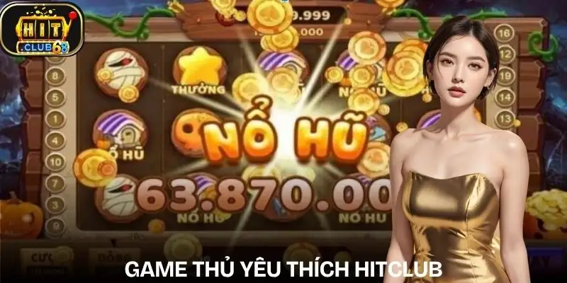 no hu hitclub duoc cong dong game thu yeu thich